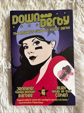 Down and Derby, the insider guide to roller derby by Jennifer Barnes Alex Cohen